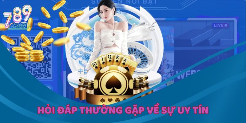 Hỏi đáp thường gặp về mức độ uy tín