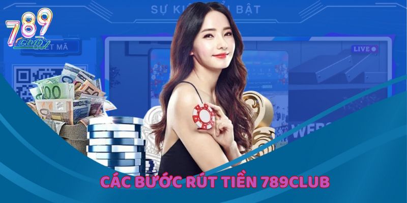 Hướng dẫn từng bước để rút tiền 789Club dễ dàng